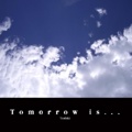 Tomorrow is...