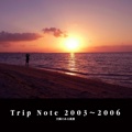 Trip Note 2003～2006