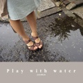 Play with water