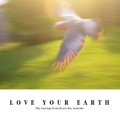 LOVE YOUR EARTH