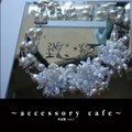 ～accessory cafe～