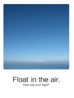Float in the air.
