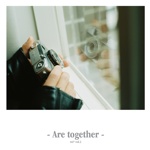- Are together -