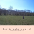 How to make u smile!