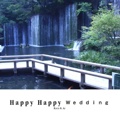Happy Happy Ｗｅｄｄｉｎｇ