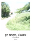 go home, 2008.
