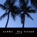 ALOHA   Big Island