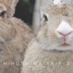 HIROSHIMA TRIP Ⅱ