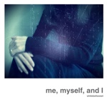 me, myself, and I